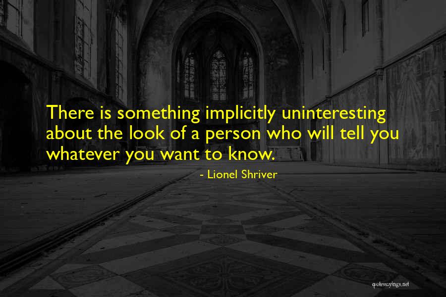 Uninteresting Person Quotes By Lionel Shriver Uninteresting Person Quotes By Lionel Shriver