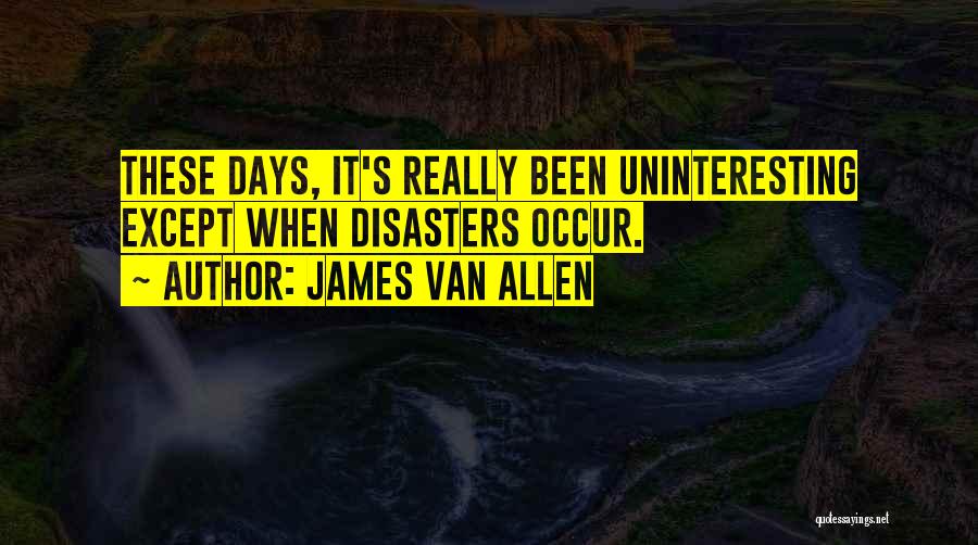 Uninteresting Quotes By James Van Allen