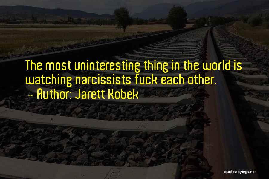 Uninteresting Quotes By Jarett Kobek