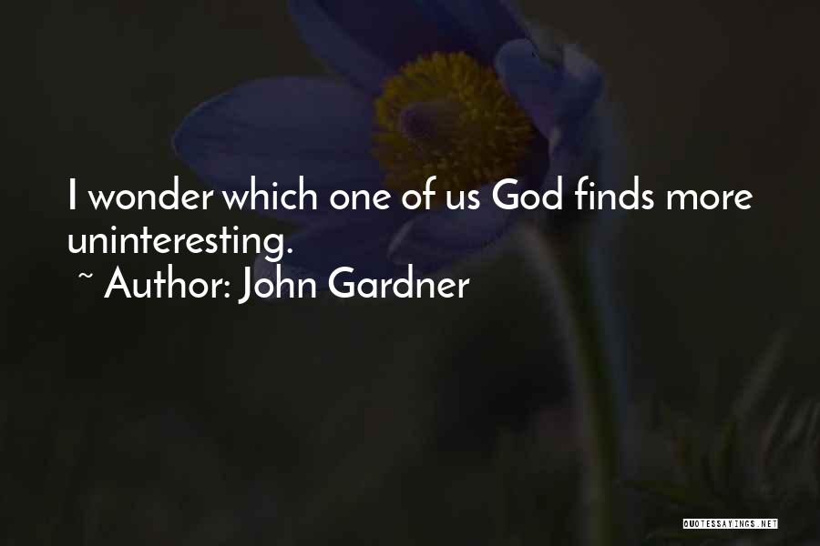 Uninteresting Quotes By John Gardner