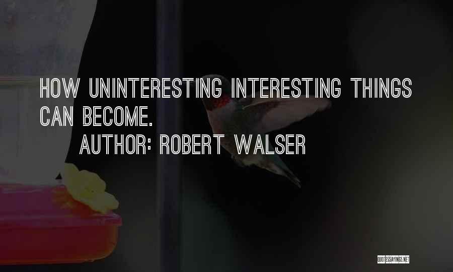 Uninteresting Quotes By Robert Walser