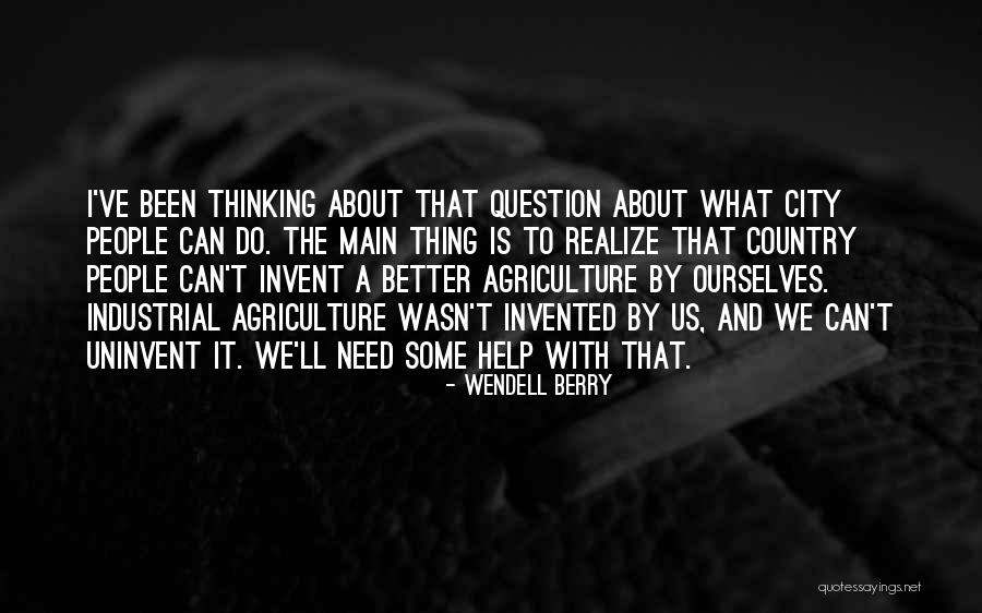 Uninvent Quotes By Wendell Berry Uninvent Quotes By Wendell Berry