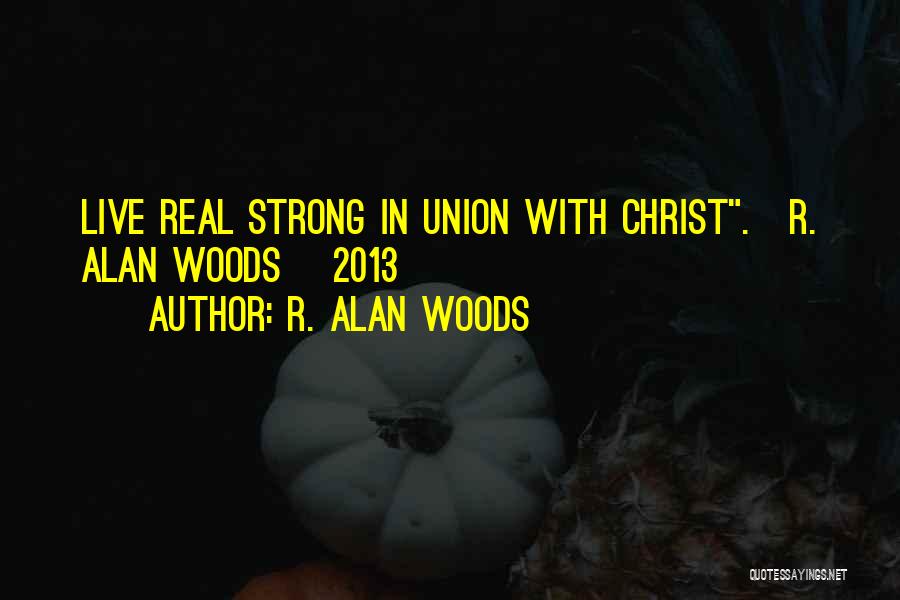 Union Is Strength Quotes By R. Alan Woods