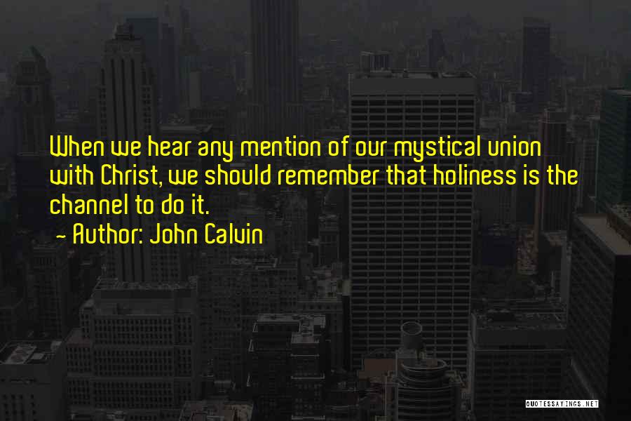 Union With Christ Quotes By John Calvin
