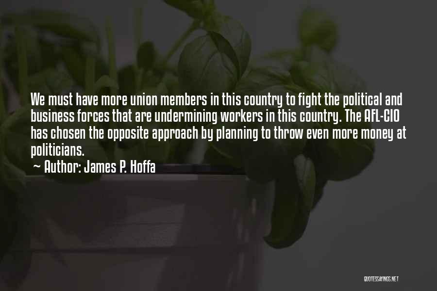 Union Workers Quotes By James P. Hoffa