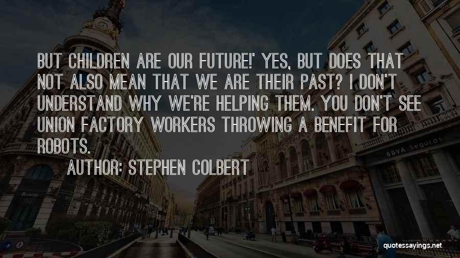 Union Workers Quotes By Stephen Colbert