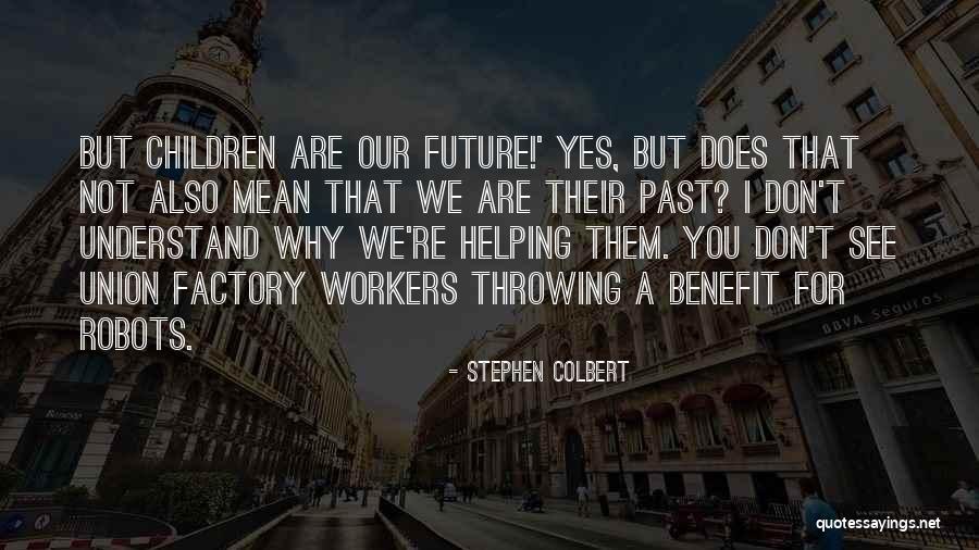 Union Workers Quotes By Stephen Colbert