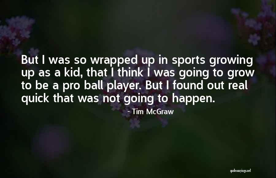 Unipolar Neuron Quotes By Tim McGraw Unipolar Neuron Quotes By Tim McGraw