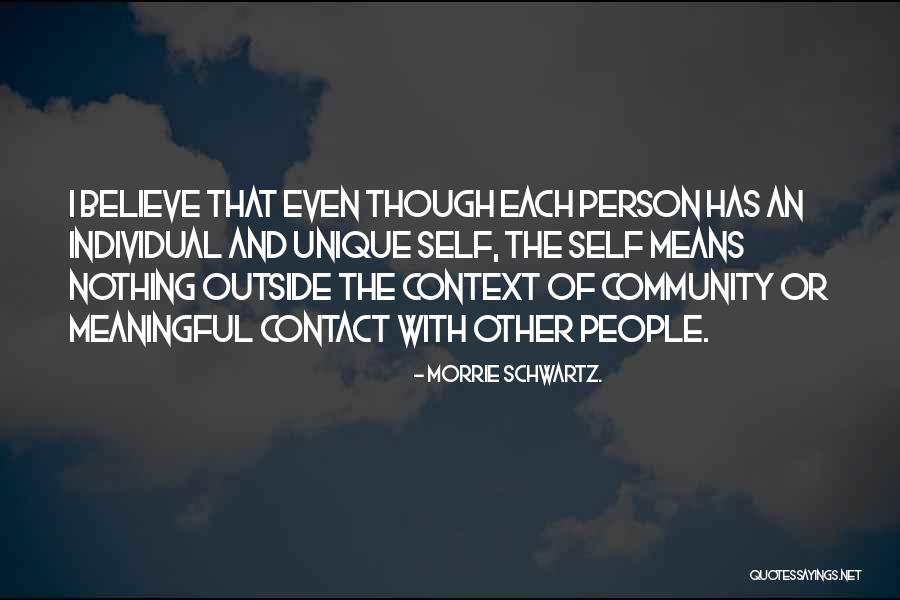 Unique And Meaningful Quotes By Morrie Schwartz.