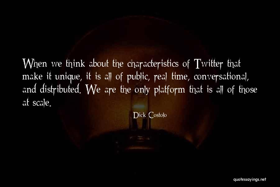 Unique Characteristics Quotes By Dick Costolo Unique Characteristics Quotes By Dick Costolo
