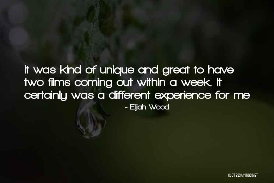 Unique Experiences Quotes By Elijah Wood Unique Experiences Quotes By Elijah Wood