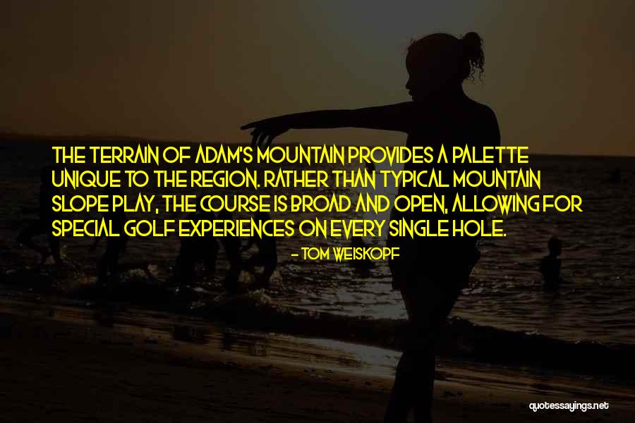 Unique Experiences Quotes By Tom Weiskopf Unique Experiences Quotes By Tom Weiskopf