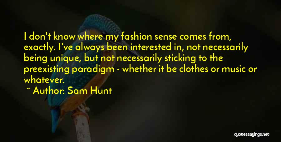 Unique Fashion Quotes By Sam Hunt