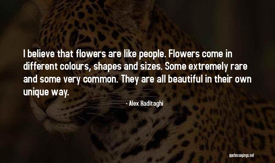 Unique Flowers Quotes By Alex Haditaghi Unique Flowers Quotes By Alex Haditaghi