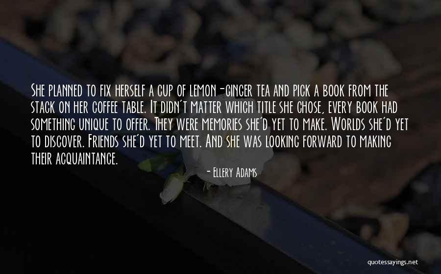 Unique Friends Quotes By Ellery Adams Unique Friends Quotes By Ellery Adams