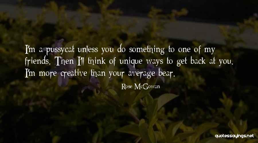 Unique Friends Quotes By Rose McGowan Unique Friends Quotes By Rose McGowan