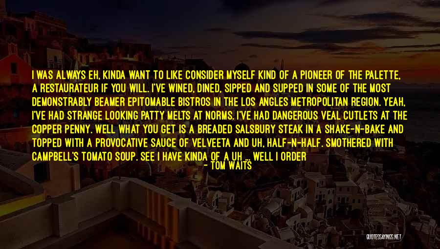 Unique Source Quotes By Tom Waits Unique Source Quotes By Tom Waits