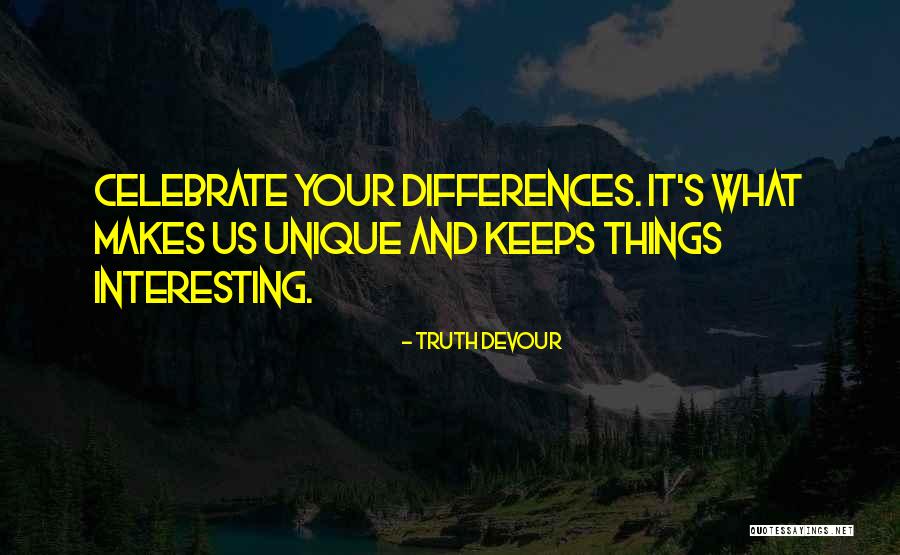 Unique Things Quotes By Truth Devour Unique Things Quotes By Truth Devour