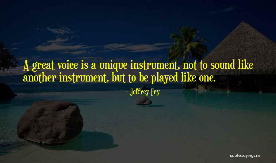 Unique Voice Quotes By Jeffrey Fry Unique Voice Quotes By Jeffrey Fry