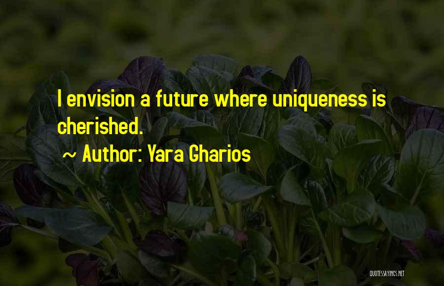 Uniqueness Quotes By Yara Gharios