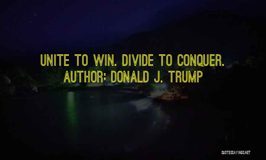 Unite Divide Quotes By Donald J. Trump