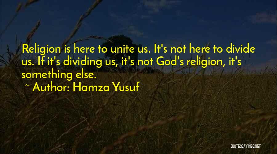 Unite Divide Quotes By Hamza Yusuf