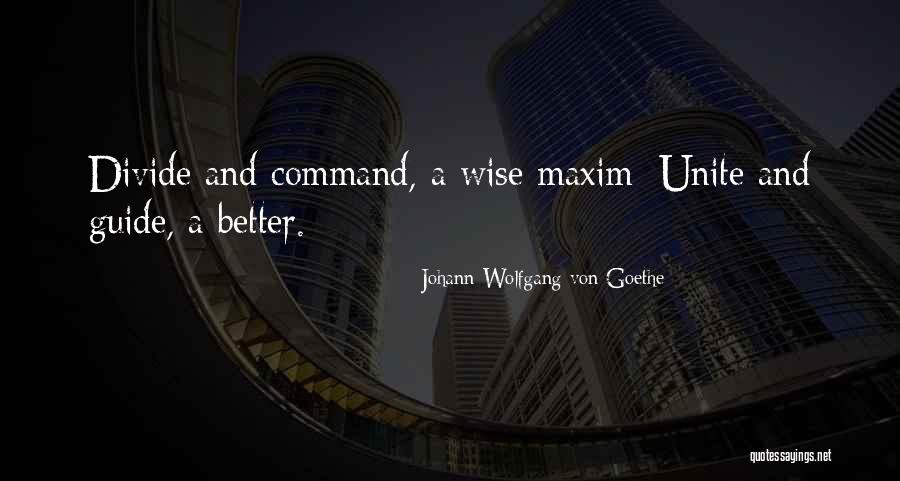 Unite Divide Quotes By Johann Wolfgang Von Goethe