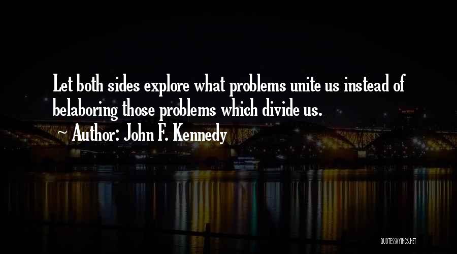 Unite Divide Quotes By John F. Kennedy
