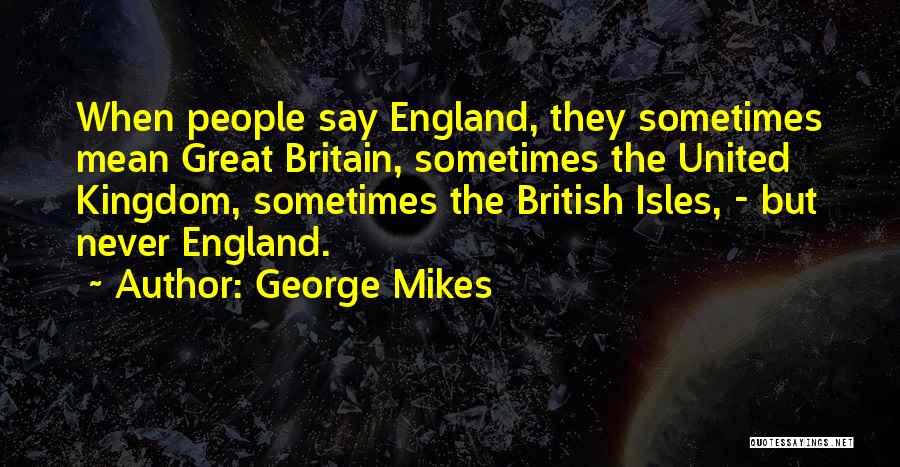 United Kingdom Quotes By George Mikes