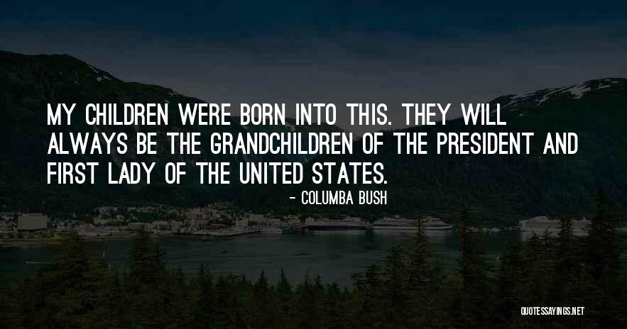 United States President Quotes By Columba Bush