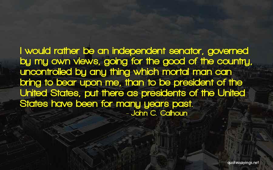 United States President Quotes By John C. Calhoun United States President Quotes By John C. Calhoun