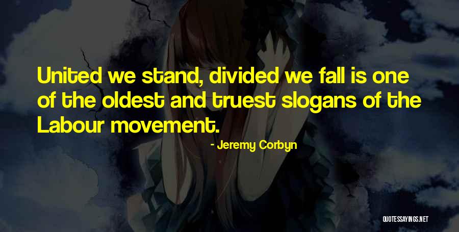 United We Stand Divided We Fall Quotes By Jeremy Corbyn