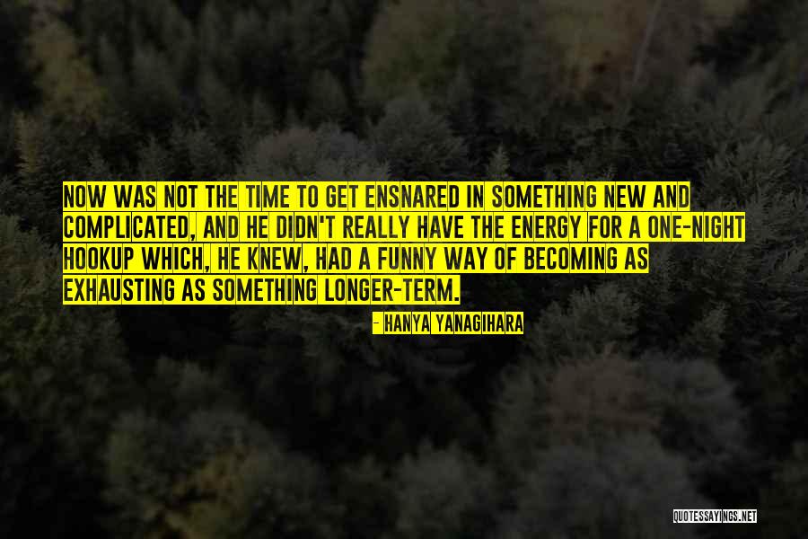 Unities Drama Quotes By Hanya Yanagihara Unities Drama Quotes By Hanya Yanagihara