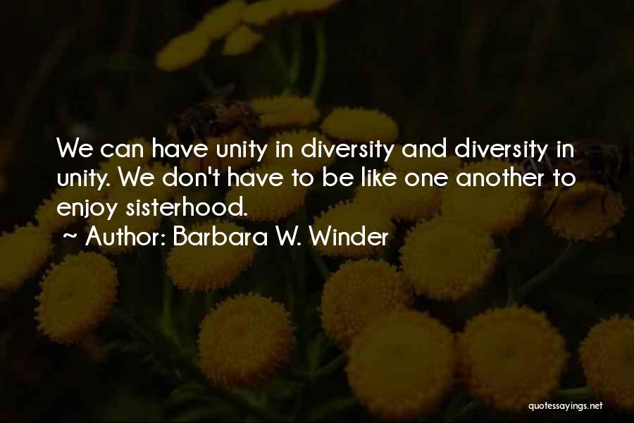 Unity And Sisterhood Quotes By Barbara W. Winder
