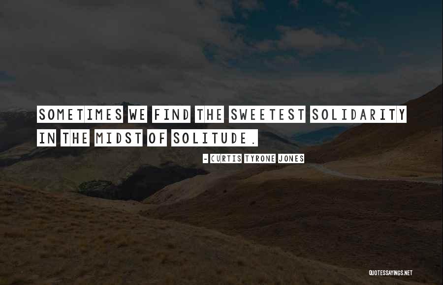 Unity And Solidarity Quotes By Curtis Tyrone Jones Unity And Solidarity Quotes By Curtis Tyrone Jones