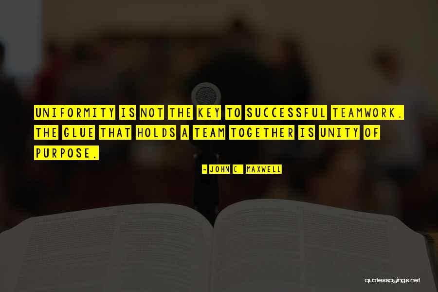 Unity And Uniformity Quotes By John C. Maxwell Unity And Uniformity Quotes By John C. Maxwell