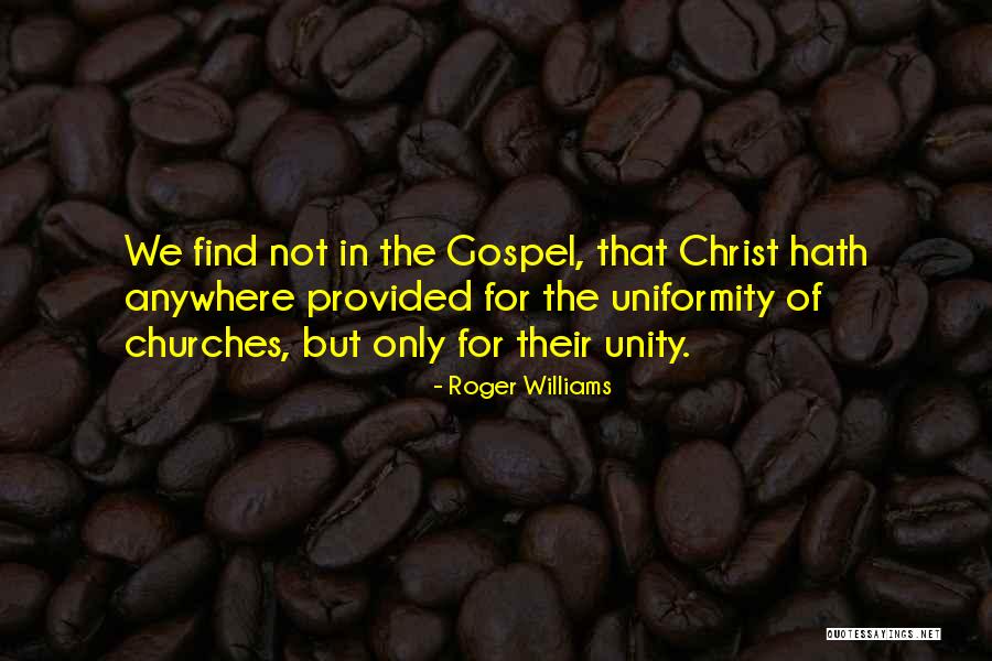 Unity And Uniformity Quotes By Roger Williams Unity And Uniformity Quotes By Roger Williams