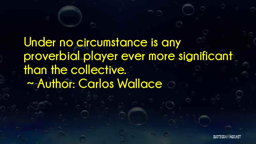 Unity As A Team Quotes By Carlos Wallace