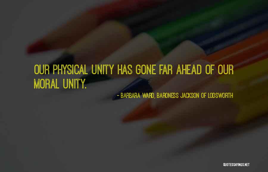 Unity Moral Quotes By Barbara Ward, Baroness Jackson Of Lodsworth Unity Moral Quotes By Barbara Ward, Baroness Jackson Of Lodsworth