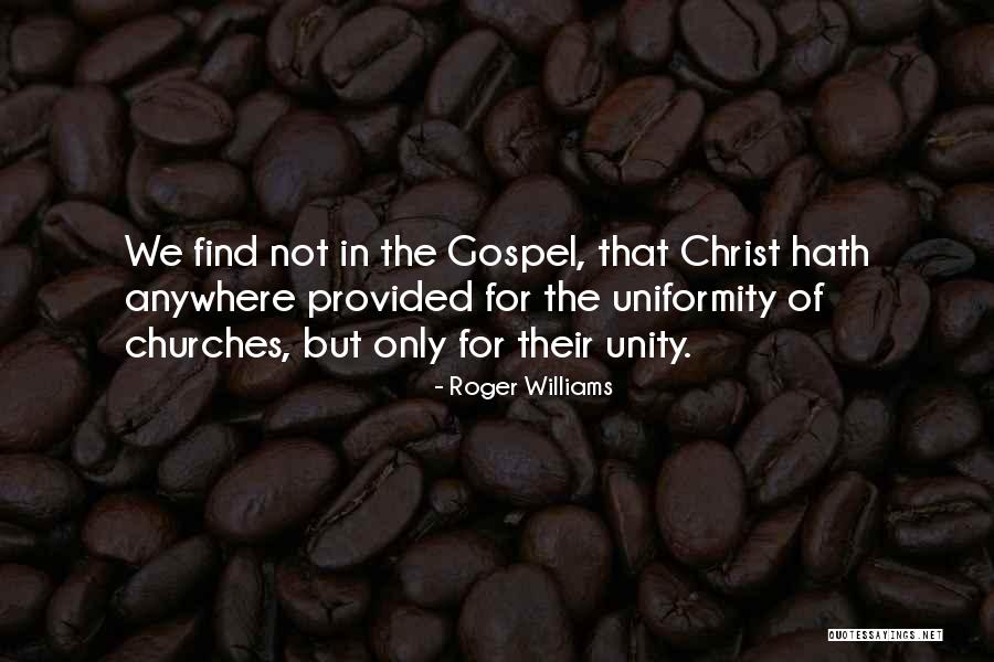 Unity Not Uniformity Quotes By Roger Williams Unity Not Uniformity Quotes By Roger Williams