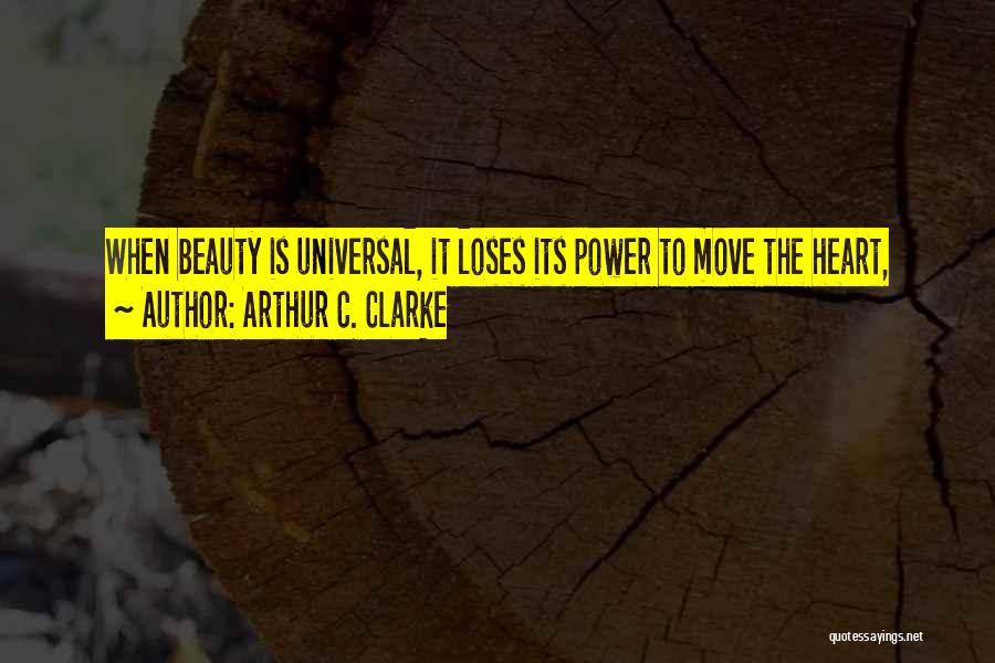 Universal Beauty Quotes By Arthur C. Clarke