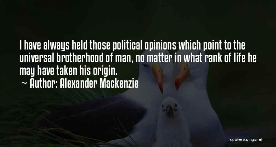 Universal Brotherhood Quotes By Alexander Mackenzie