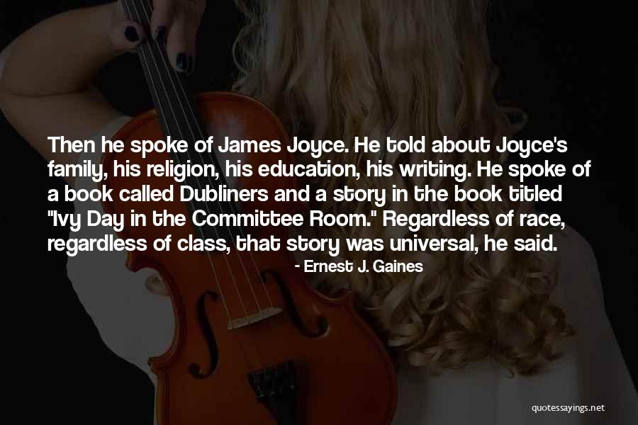 Universal Education Quotes By Ernest J. Gaines Universal Education Quotes By Ernest J. Gaines
