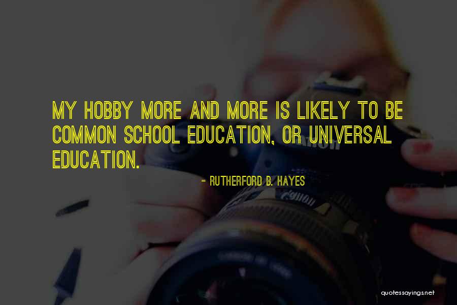 Universal Education Quotes By Rutherford B. Hayes Universal Education Quotes By Rutherford B. Hayes