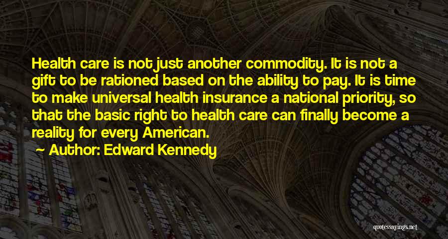 Universal Health Care Quotes By Edward Kennedy