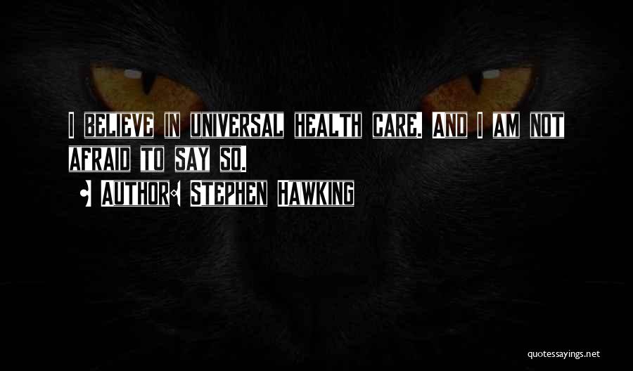 Universal Health Care Quotes By Stephen Hawking