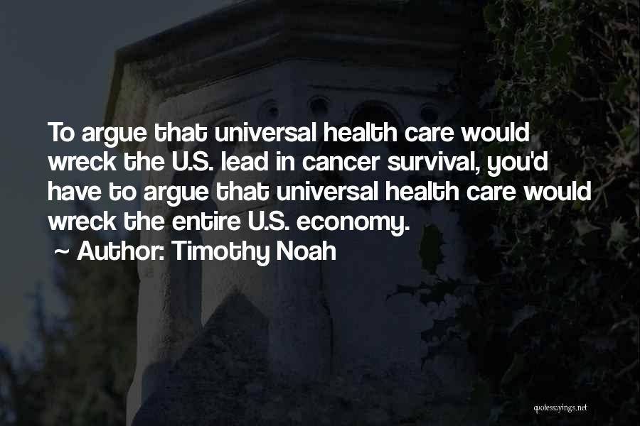 Universal Health Care Quotes By Timothy Noah