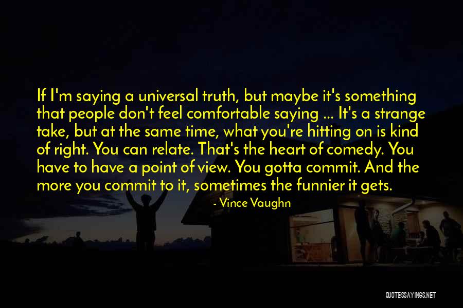 Universal Heart Quotes By Vince Vaughn Universal Heart Quotes By Vince Vaughn