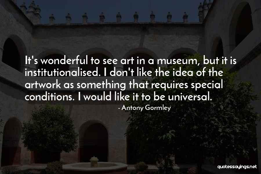 Universal Idea Quotes By Antony Gormley Universal Idea Quotes By Antony Gormley