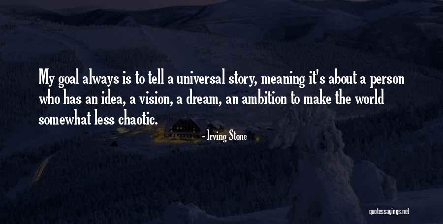 Universal Idea Quotes By Irving Stone Universal Idea Quotes By Irving Stone